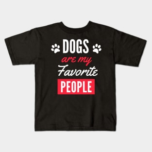 Dogs Are My Favorite People - Funny Gift for Men, Women, Dog Owners, Dog Lovers, Dog Parents and Animal Lover Kids T-Shirt